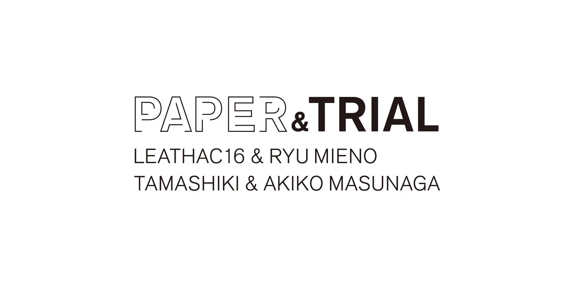「PAPER & TRIAL ―LEATHAC16 & RYU MIENO ／ TAMASHIKI & AKIKO MASUNAGA」巡回展